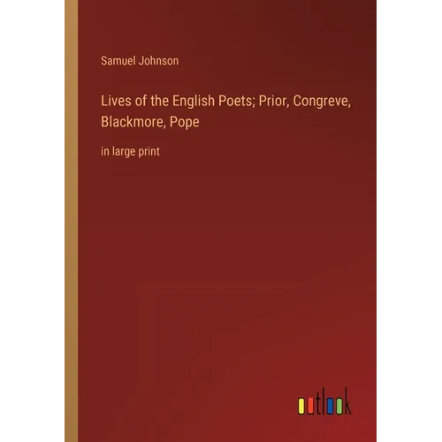 Lives of the English Poets; Prior, Congreve, Blackmore, Pope: in large print - Paperback