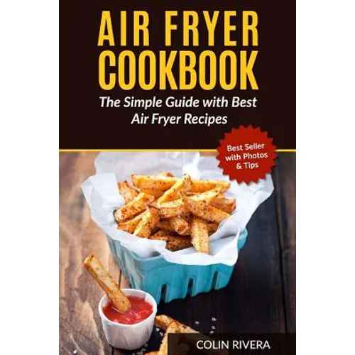 Air Fryer Cookbook: The Simple Guide with Best Air Fryer Recipes - Paperback