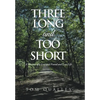 Three Long and Too Short: A Memoir of a Lost and Found and Lost Life - Hardcover