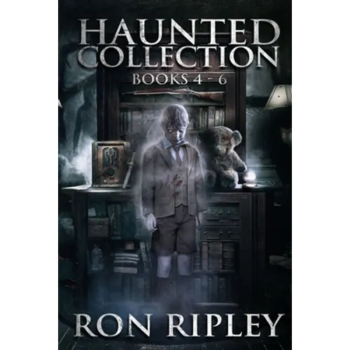 Haunted Collection Series: Books 4 - 6: Supernatural Horror with Scary Ghosts & Haunted Houses - Paperback