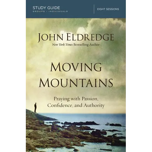 The Moving Mountains: Praying with Passion, Confidence, and Authority (Study Guide) - Paperback