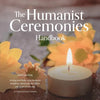 The Humanist Ceremonies Handbook: Writing and Performing Humanist Weddings, Memorials, And Other Life-Cycle Ceremonies - Paperback