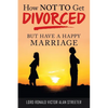 How Not to Get Divorced: But Have a Happy Marriage - Paperback