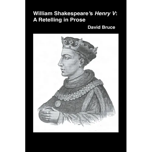 William Shakespeare's Henry V: A Retelling in Prose - Paperback
