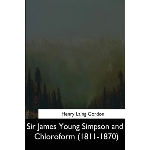 Sir James Young Simpson and Chloroform (1811-1870) - Paperback