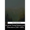 Sir James Young Simpson and Chloroform (1811-1870) - Paperback