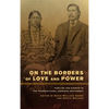 On the Borders of Love and Power: Families and Kinship in the Intercultural American Southwest - Paperback
