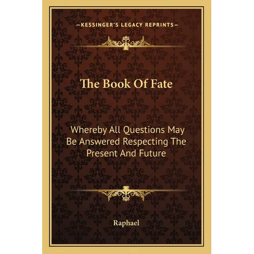 The Book Of Fate: Whereby All Questions May Be Answered Respecting The Present And Future - Paperback