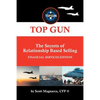 TOP GUN- The Secrets of Relationship Based Selling: Financial Service Edition - Paperback