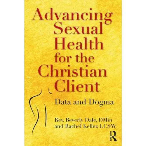 Advancing Sexual Health for the Christian Client: Data and Dogma - Paperback