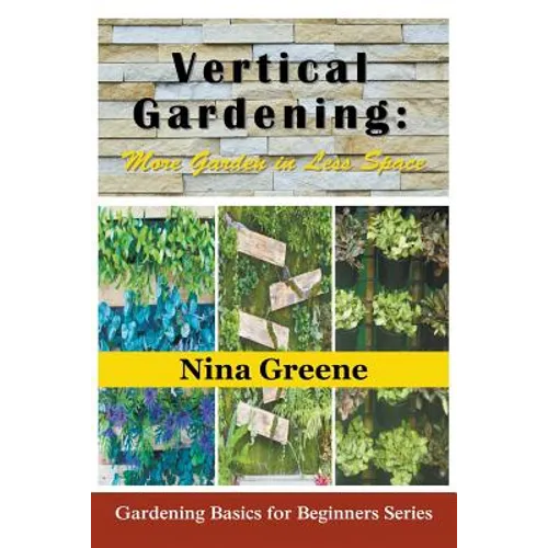 Vertical Gardening: More Garden in Less Space (Large Print): Gardening Basics for Beginners Series - Paperback
