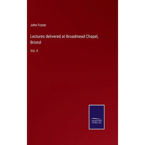 Lectures delivered at Broadmead Chapel, Bristol: Vol. II - Hardcover