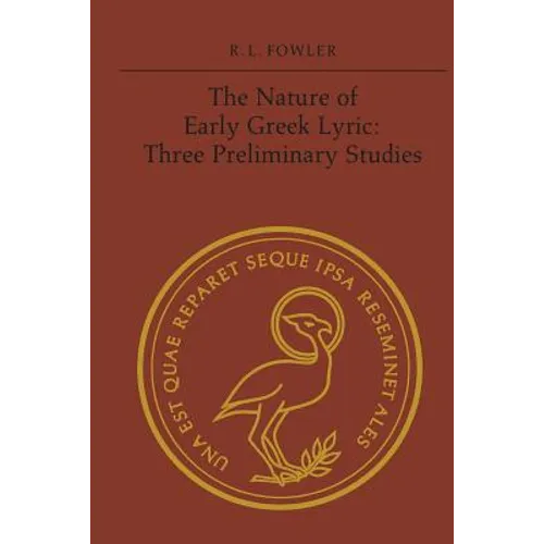 The Nature of Early Greek Lyric: Three Preliminary Studies - Paperback