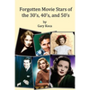 Forgotten Movie Stars of the 30's, 40's, and 50's: classic films, old movie stars, classic movies, motion pictures, Hollywood - Paperback
