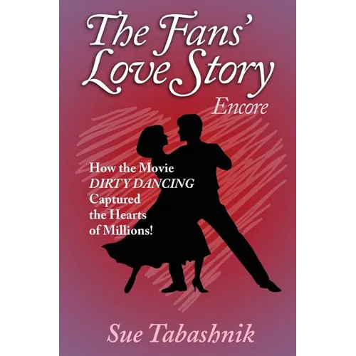 The Fans' Love Story Encore: How the Movie Dirty Dancing Captured the Hearts of Millions! - Paperback