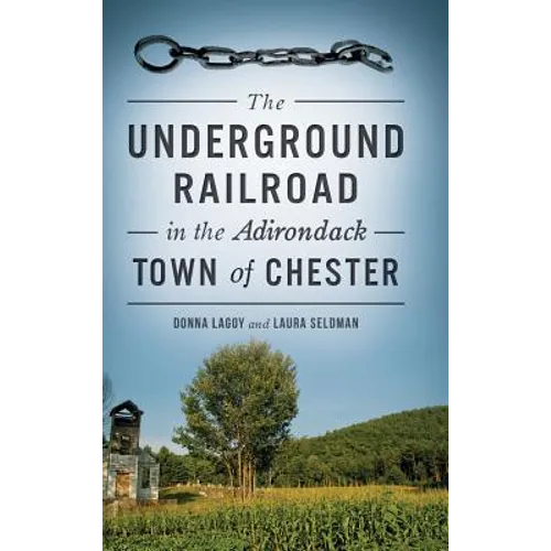 The Underground Railroad in the Adirondack Town of Chester - Hardcover