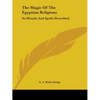 The Magic Of The Egyptian Religions: Its Rituals And Spells Described - Paperback