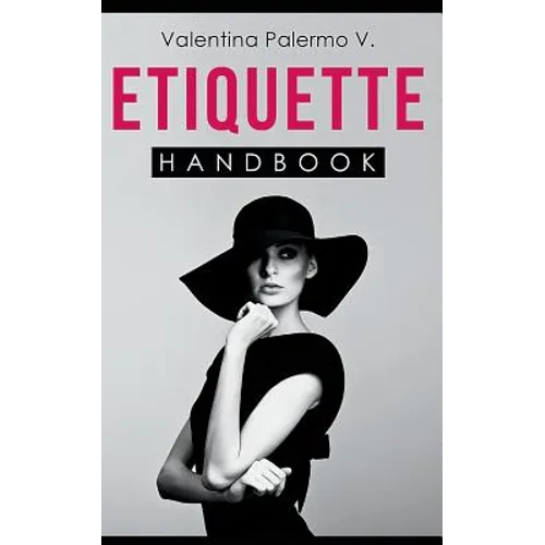 Etiquette Handbook: Everything you need to know about etiquette in a small and easy to read handbook - Paperback
