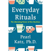 Everyday Rituals: The Liberating Power of Our Routines - Hardcover