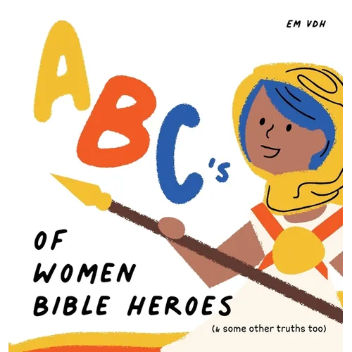 ABC's of Women Bible Heroes (& some other truths too) - Hardcover