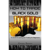 How to Trade Black Gold: Crude Oil Investing and Trading for Beginners - Paperback