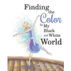 Finding The Color In My Black and White World - Paperback