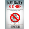 Naturally Bug Free: Homemade Pest Control for Organic Gardening Made Easy - Paperback