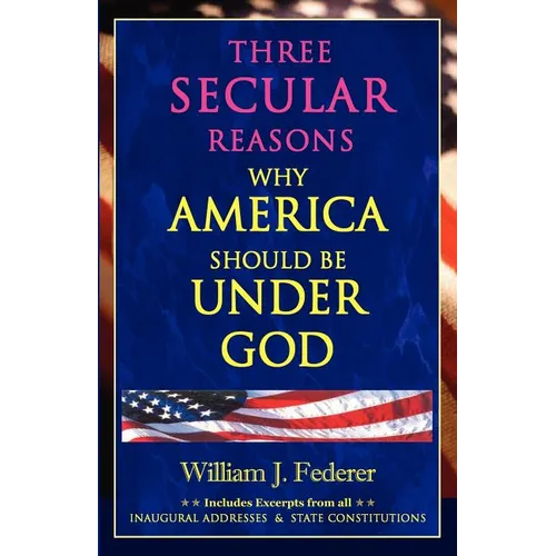 Three Secular Reasons Why America Should Be Under God - Paperback