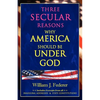 Three Secular Reasons Why America Should Be Under God - Paperback
