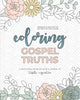 Coloring Gospel Truths: A Devotional Coloring Book and Journal - Paperback