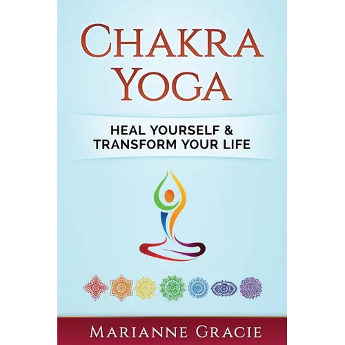 Chakra Yoga: Heal Yourself & Transform Your Life - Paperback