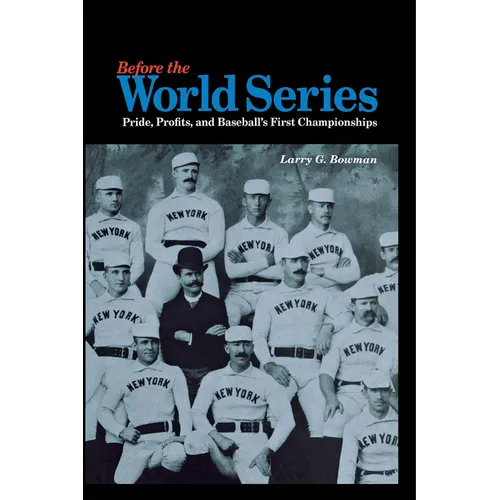 Before the World Series: Pride, Profits, and Baseball's First Championships - Hardcover