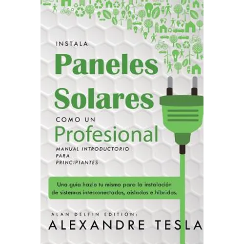 Instala Paneles Solares Como Un Profesional Manual Introductorio Para Principiantes: Una Gu - Paperback
