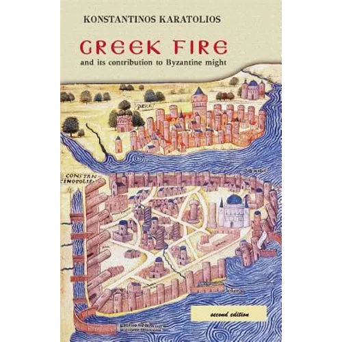 Greek Fire: And Its Contribution to Byzantine Might - Paperback