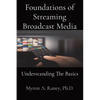 Foundations of Streaming Broadcast Media: Understanding The Basics - Paperback