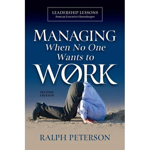 Managing When No One Wants To Work: Leadership Lessons from an Executive Housekeeper - Paperback