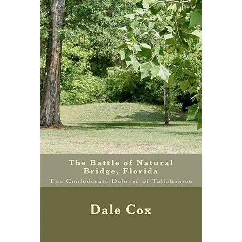 The Battle of Natural Bridge, Florida: The Confederate Defense of Tallahassee - Paperback
