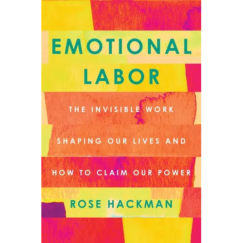 Emotional Labor: The Invisible Work Shaping Our Lives and How to Claim Our Power - Hardcover