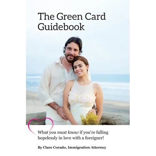 The Green Card Guidebook: What You Must Know If You're Falling Hopelessly in Love with a Foreigner - Paperback