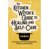 The Kitchen Witch's Guide to Healing and Self-Care: Grounding and Nourishing Spells, Rituals, and Remedies - Paperback