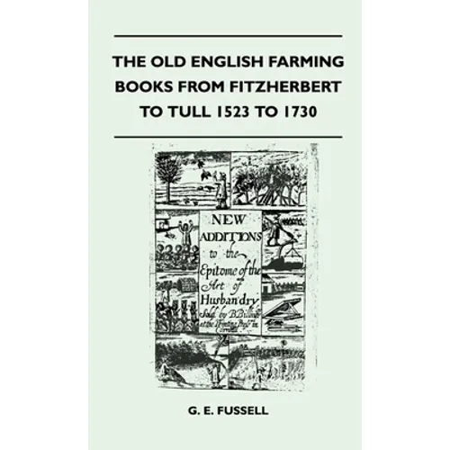 The Old English Farming Books from Fitzherbert to Tull 1523 to 1730 - Hardcover