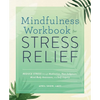 Mindfulness Workbook for Stress Relief: Reduce Stress Through Meditation, Non-Judgment, Mind-Body Awareness, and Self-Inquiry - Paperback