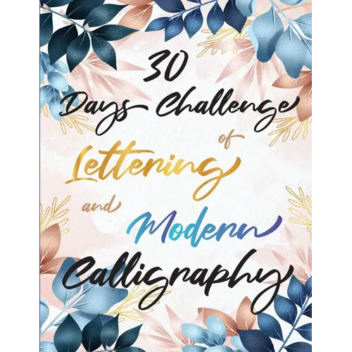 30 Days Challenge of Lettering and Modern Calligraphy: Learn hand lettering and brush lettering in 30 days - Caligraphy books for beginners - Paperback