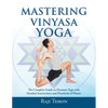 Mastering Vinyasa Yoga: The Yoga Synthesis Guide to Dynamic Sequencing with Hundreds of Photos and Instructions - Paperback