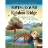Moving beyond the Rainbow Bridge: Your Journey to Healing after Losing Your Dog - Hardcover