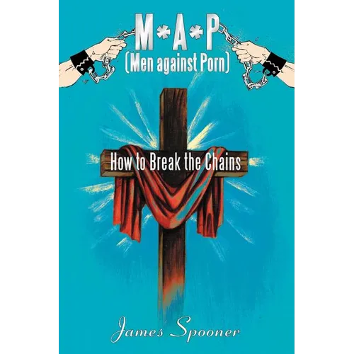 M*a*p (Men Against Porn): How to Break the Chains - Paperback
