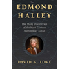 Edmond Halley: The Many Discoveries of the Most Curious Astronomer Royal - Hardcover