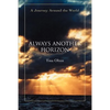 Always Another Horizon: A Journey Around the World - Paperback