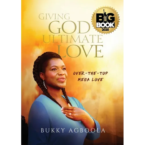 Giving God Ultimate Love: Over-The-Top Mega Love - Paperback