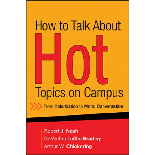 How to Talk about Hot Topics on Campus: From Polarization to Moral Conversation - Hardcover